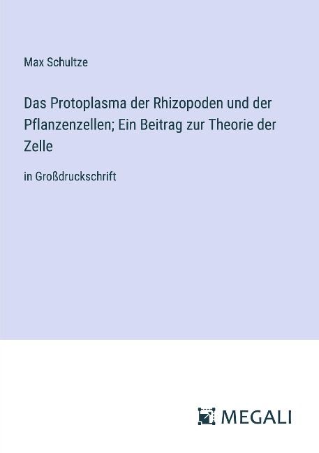 Das Protoplasma der Rhizopoden und der Pflanzenzellen; Ein Beitrag zur Theorie der Zelle - Max Schultze