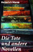 Cover-Bild zum Titel 'Die Tote und andere Novellen' von 'Heinrich Mann'