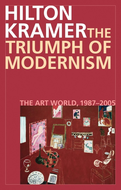 The Triumph of Modernism - Hilton Kramer
