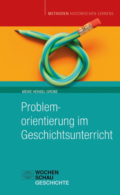 Problemorientierung im Geschichtsunterricht - Meike Hensel-Grobe