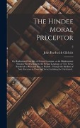 The Hindee Moral Preceptor - John Borthwick Gilchrist