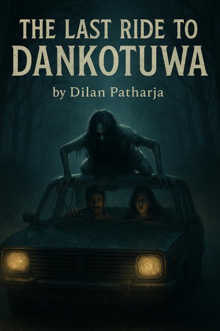 The Last Ride to Dankotuwa (Horror/ Thriller) - Dilan Pathiraja