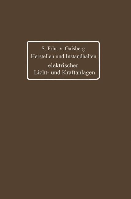 Herstellen und Instandhalten elektrischer Licht- und Kraftanlagen - Siegmund Frh. von Gaisberg, Gottlob Lux, Carl Michalke