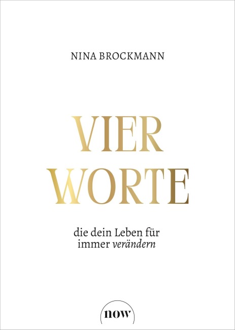 Vier Worte, die dein Leben für immer verändern - Nina Brockmann