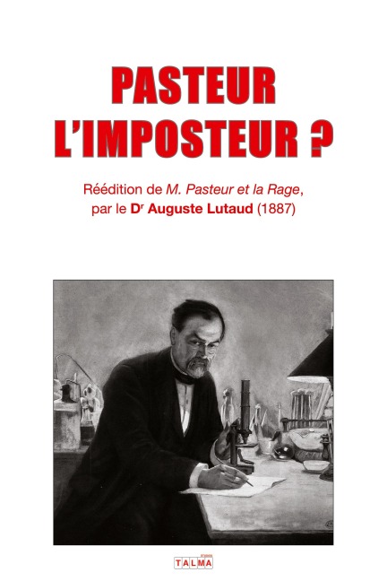 PASTEUR L'IMPOSTEUR ? - Auguste Lutaud