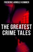 Cover-Bild zum Titel 'The Greatest Crime Tales of Frederic Arnold Kummer' von 'Frederic Arnold Kummer'