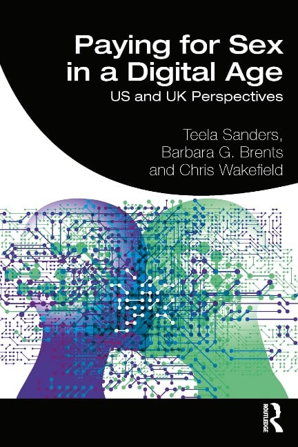 Paying for Sex in a Digital Age - Teela Sanders, Chris Wakefield, Barbara Brents