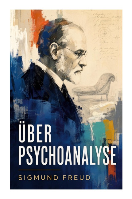 Über Psychoanalyse - Sigmund Freud