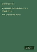 Cover-Bild zum Titel 'Traité des désinfectants et de la désinfection' von 'Emile Arthur Vallin'