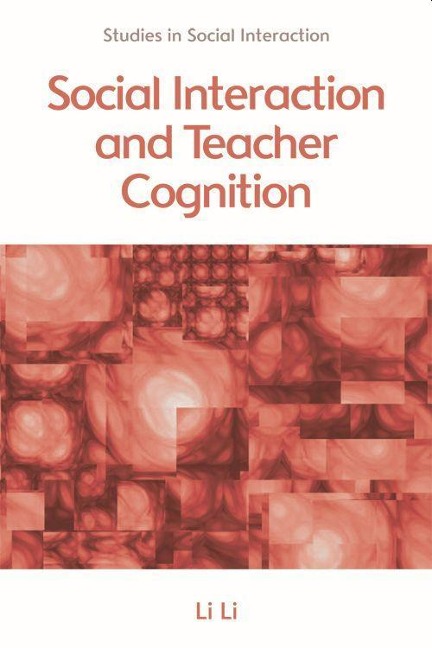 Social Interaction and Teacher Cognition - Li Li