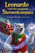 Cover-Bild zum Titel 'Leonardo und der magische Sternenkompass' von 'Jason Edwards Luxembourg'