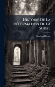 Cover-Bild zum Titel 'Histoire De La RÃ(c)formation De La Suisse' von 'Abraham Ruchat'