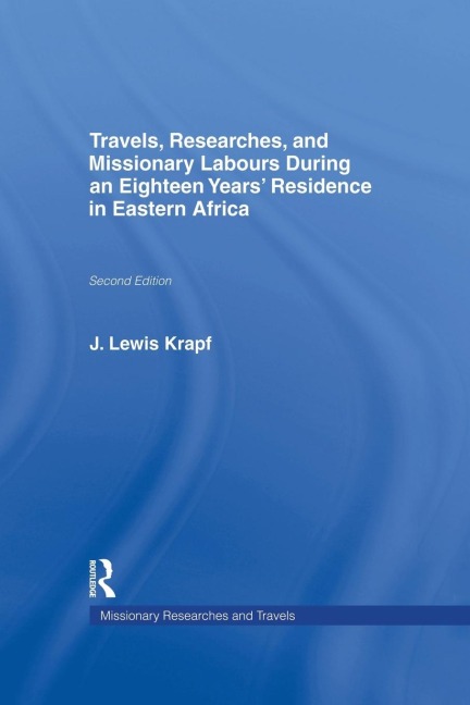 Travels, Researches and Missionary Labours During an Eighteen Years' Residence in Eastern Africa - Rev. J. Ludwig Krapf