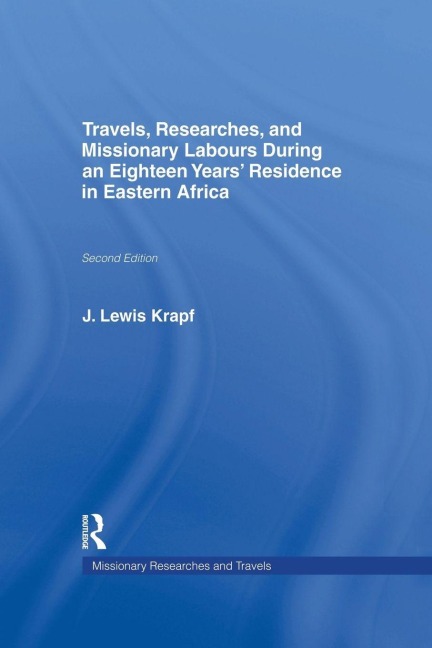 Travels, Researches and Missionary Labours During an Eighteen Years' Residence in Eastern Africa - Rev. J. Ludwig Krapf