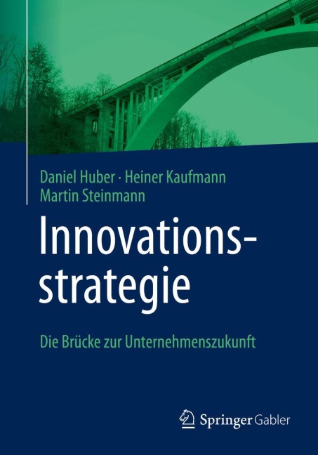 Innovationsstrategie - Daniel Huber, Martin Steinmann, Heiner Kaufmann