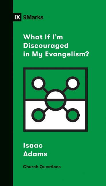 What If I'm Discouraged in My Evangelism? - Isaac Adams