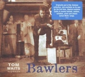 Bawlers - Tom Waits