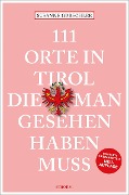Cover-Bild zum Titel '111 Orte in Tirol, die man gesehen haben muss' von 'Susanne Gurschler'
