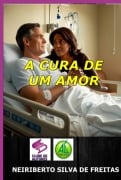 A Cura De Um Amor - Neiriberto Silva de Freitas