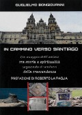 Cover-Bild zum Titel 'In cammino verso Santiago. Un viaggio dell'anima, tra storia e spiritualità, seguendo i sentieri dello spirito' von 'Guglielmo Bongiovanni'