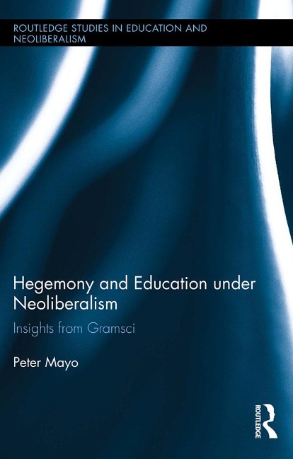 Hegemony and Education Under Neoliberalism - Peter Mayo