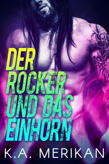 Der Rocker und das Einhorn (The Underdogs DE, #1) - K. A. Merikan