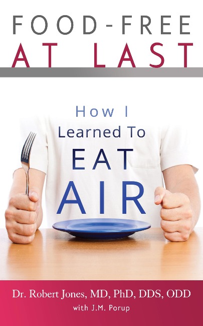 Food-Free at Last: How I Learned to Eat Air - J. M.