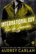 Cover-Bild zum Titel 'International Guy: Rio de Janeiro - vol. 11' von 'Audrey Carlan'