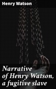 Cover-Bild zum Titel 'Narrative of Henry Watson, a fugitive slave' von 'Henry Watson'