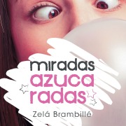 Cover-Bild zum Titel 'Miradas azucaradas' von 'Zelá Brambillé'