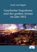 Cover-Bild zum Titel 'Geschichte Napoleons und der großen Armee im Jahr 1812' von 'Graf von Segur'