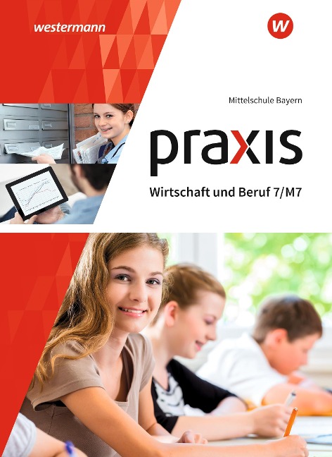 Praxis Wirtschaft und Beruf 7/M7. Schülerbuch. Mittelschulen in Bayern - 