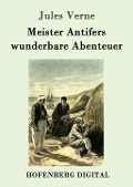 Meister Antifers wunderbare Abenteuer - Jules Verne
