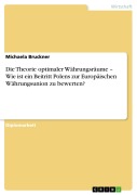 Cover-Bild zum Titel 'Die Theorie optimaler Währungsräume - Wie ist ein Beitritt Polens zur Europäischen Währungsunion zu bewerten?' von 'Michaela Bruckner'