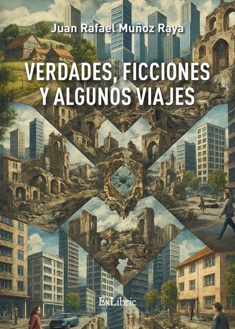 Verdades, ficciones y algunos viajes - Juan Rafael Muñoz Raya