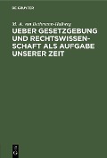 Cover-Bild zum Titel 'Ueber Gesetzgebung und Rechtswissenschaft als Aufgabe unserer Zeit' von 'M. A. Von Bethmann-Hollweg'