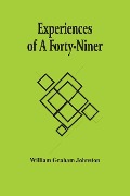 Experiences Of A Forty-Niner - William Graham Johnston