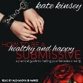 How to Be a Healthy and Happy Submissive Lib/E: A Practical Guide to Making Your Fantasies a Reality - Kate Kinsey