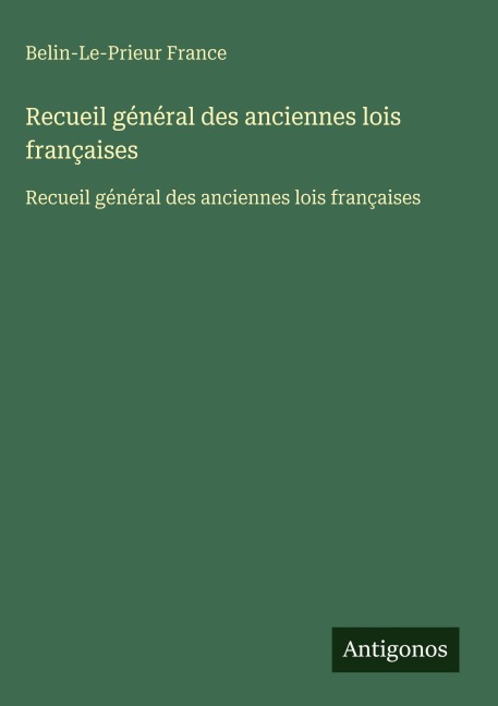 Recueil général des anciennes lois françaises - Belin-Le-Prieur France