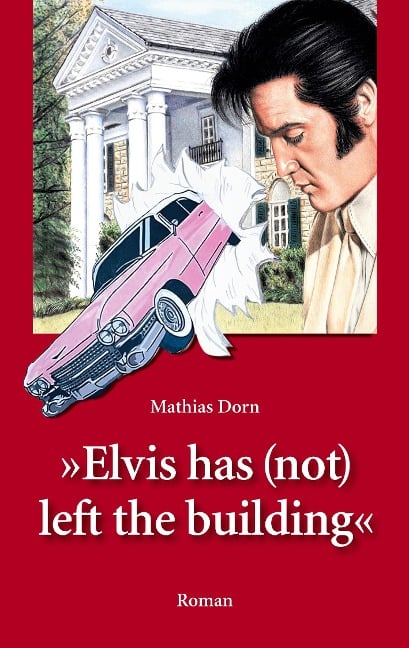 Elvis has (not) left the building - Mathias Dorn