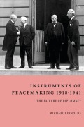 Cover-Bild zum Titel 'Instruments of Peacemaking 1918-1941' von 'Michael Reynolds'