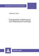 Cover-Bild zum Titel 'Zwangsweise Unterbringung und medizinische Forschung' von 'Sebastian Almer'