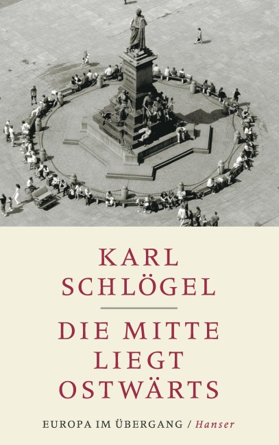Die Mitte liegt ostwärts - Karl Schlögel