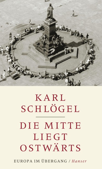 Die Mitte liegt ostwärts - Karl Schlögel