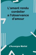 Cover-Bild zum Titel 'L'amant rendu cordelier a l'observance d'amour' von 'D'Auvergne Martial'