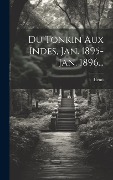 Cover-Bild zum Titel 'Du Tonkin Aux Indes, Jan. 1895-jan. 1896...' von ''
