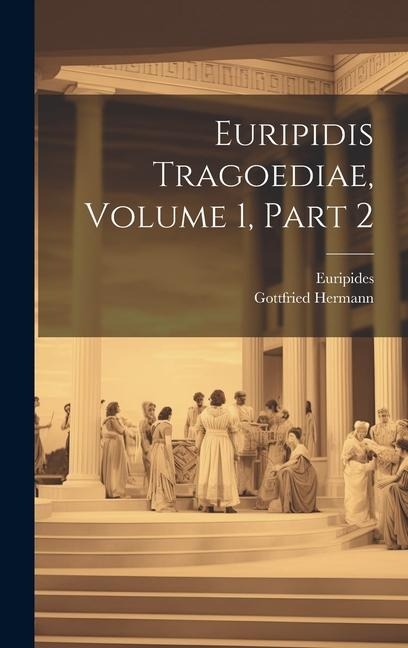 Euripidis Tragoediae, Volume 1, Part 2 - Gottfried Hermann