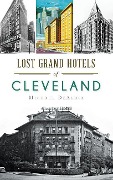 Cover-Bild zum Titel 'Lost Grand Hotels of Cleveland' von 'Michael C. Dealoia'