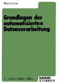 Grundlagen der automatisierten Datenverarbeitung - Klaus Fischer