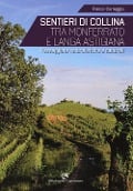 Cover-Bild zum Titel 'Sentieri di collina tra Monferrato e langa astigiana. Passeggiate naturalistiche e culturali' von 'Franco Correggia'